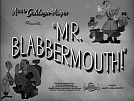 Mr. Blabbermouth !