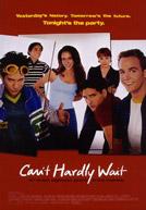 Can’t Hardly Wait