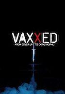 Vaxxed: From Cover Up to Catastrophe